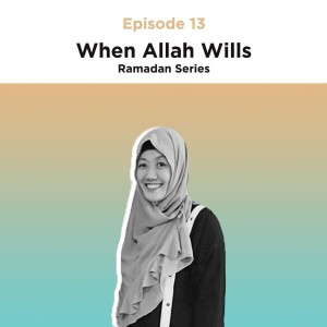 13.1: When Allah Wills with Sis 'Adawiyah