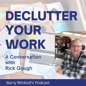 A Conversation with Rick Gough – Declutter Your Work (and Life?)