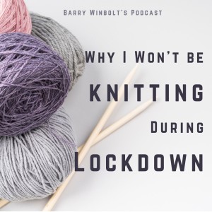 Why I Won’t be Knitting During Lockdown