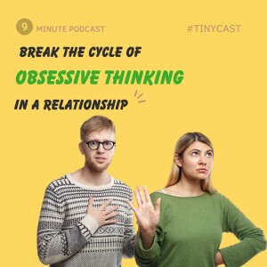 Obsessive Thinking in a Relationship – Here's How to Break the Cycle