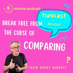 Break Free from the Curse of Comparing: Improve Your Mental Health – Tinycast #24