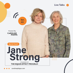 Caroline Phipps Live Talks - Guest: Jane Strong - Co-Founder of The Equus Effect Program - Live Talks