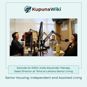 KupunaWiki Radio Show Episode 24-0302 | Kylee Alexander-Maneja, ‘Ilima at Leihano Senior Living