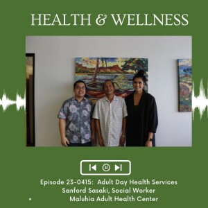 KupunaWiki Radio Show Episode 23-0415 | Sanford Sasaki, Maluhia Adult Day Health Center