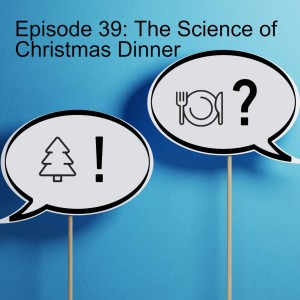 Episode 39: The Science of Christmas Dinner