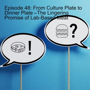 Episode 48: From Culture Plate to Dinner Plate –The Lingering Promise of Lab-Based Meat
