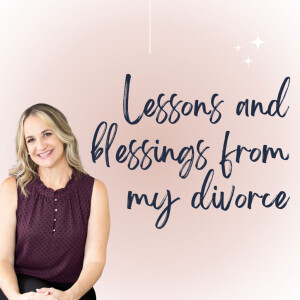 Lessons and Blessings From Divorce