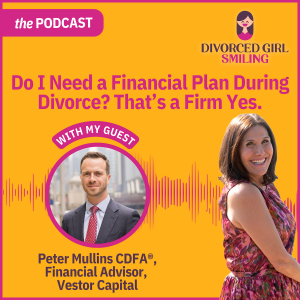 Do I Need a Financial Plan During Divorce? That's a Firm Yes