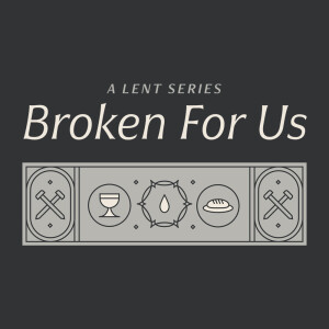 Living by God's Voice, Broken For Us, February 18, 2024 Sermon Audio - Vicar Greg Rathke