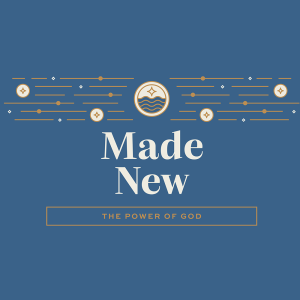 Made New - Off with the Old, On with the New, July 31, 2022 Sermon Audio - Pastor Anthony Gerber