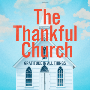 The Thankful Church, Remember, Feel, Share, November 10, 2024, Sermon Audio, Pastor Anthony Gerber