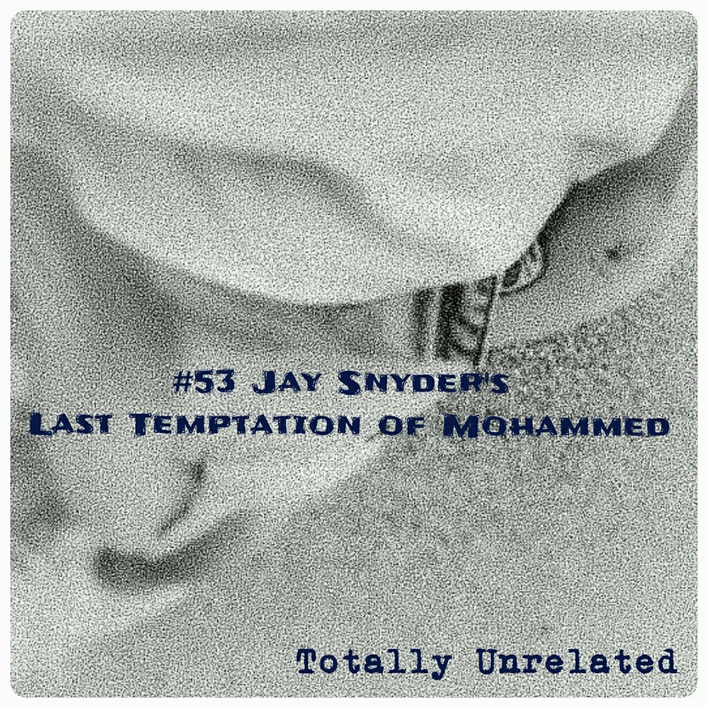 #53 Jay Snyder's last temptation of Mohammed