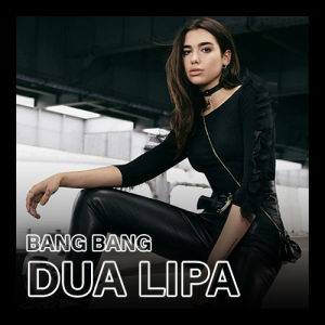 Dua Lipa - Bang Bang