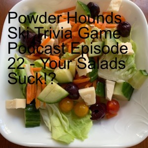 Powder Hounds Ski Trivia Game Podcast Episode 22 - Your Salads Suck!? (April 20, 2021)