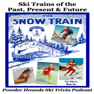 Powder Hounds Podcast Episode 58 - Ski Trains of the Past, Present & Future (December 2, 2024)