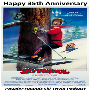 Powder Hounds Ski Trivia Podcast Episode 59 - 35th Anniversary of Ski Patrol [the Movie] (January 1, 2025)