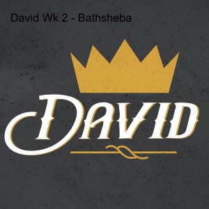 David Wk 2 - Bathsheba