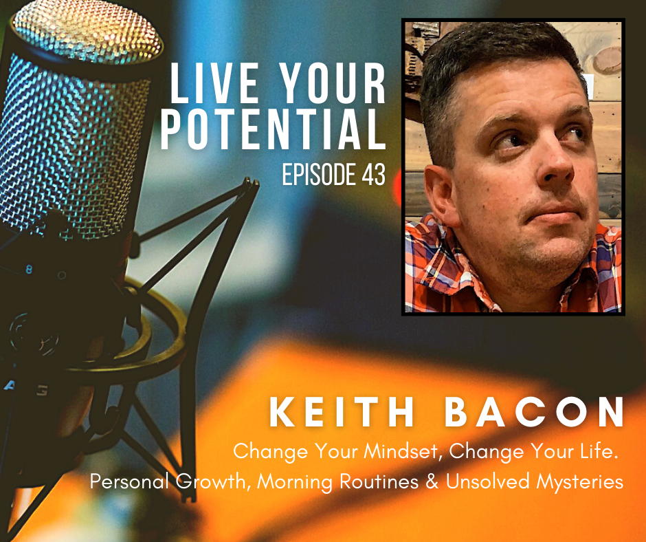 E43: Change Your Mindset Interview With Keith Bacon