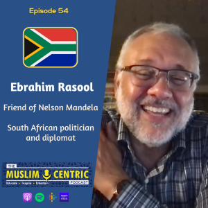 #54 Ebrahim Rasool | Friend of Nelson Mandela | South African politician and diplomat