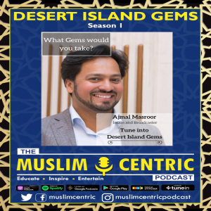 #31 S1.Ep15 | Imam Ajmal Masroor | Desert Island Gems