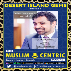#28 S1.Ep12 | Dr Imran Kausar | Desert Island Gems
