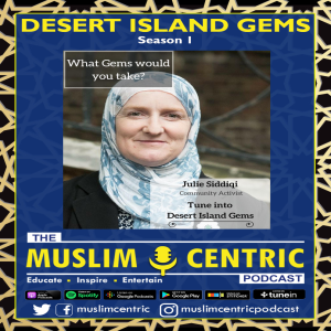 #29 S1.Ep13 | Julie Siddiqi | Desert Island Gems