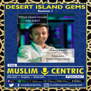 #27 S1.Ep11 | Osama Saeed | Desert Island Gems
