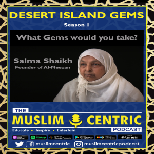 #15 S1.Ep3 | Salma Shaikh | Desert Island Gems