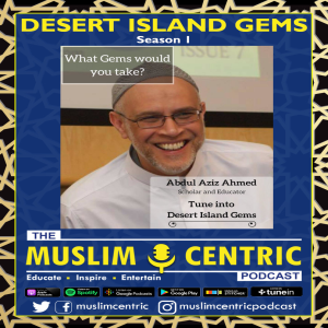 #25 S1.Ep9 | Shaykh Abdul Aziz Ahmed | Desert Island Gems