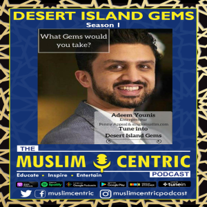 #21 S1.Ep6 | Adeem Younis | Desert Island Gems