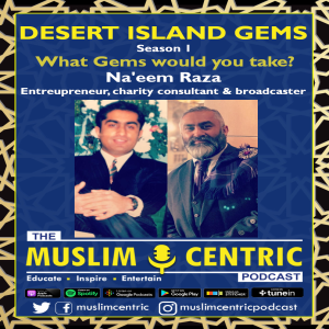 #26 S1.Ep10 | Naeem Raza | Desert Island Gems