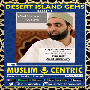 #22 S1.Ep7 | Shaykh Sohaib Saeed | Desert Island Gems