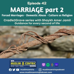 #42 Marriage - Forced marriages, domestic abuse, dealing with parents, culture vs religion | Cradle2Grave Part3