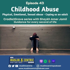 #43 Childhood Abuse - Physical, Emotional and Sexual abuse in the Muslim community | Cradle2Grave Part4