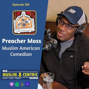 #56 Preacher Moss | American Muslim Comedian | Allah Made Me Funny