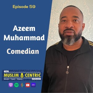#59 Azeem Muhammad | Comedy, Allah Made Me Funny, Drugs, Gangs and NOI Farrakhan