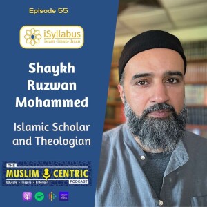 #55 Shaykh Ruzwan Mohammed | Scottish Islamic Scholar & Theologian | iSyllabus Islamic studies co-founder