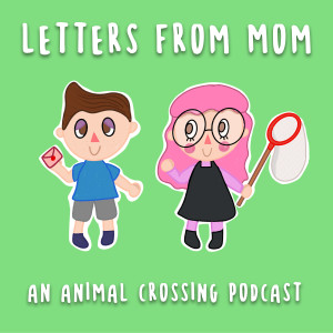 Letters From Mom - An Animal Crossing Podcast