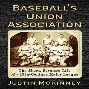 90 Baseball’s Union Association with Justin McKinney