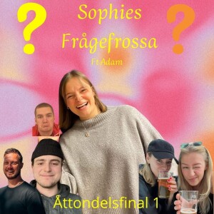 Sophies frågefrossa ft.Adam: Åttondelsfinal 1