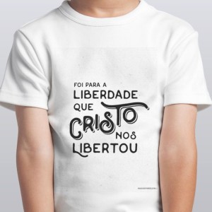 FOI PARA A LIBERDADE QUE CRISTO NOS LIBERTOU - Seja Livre