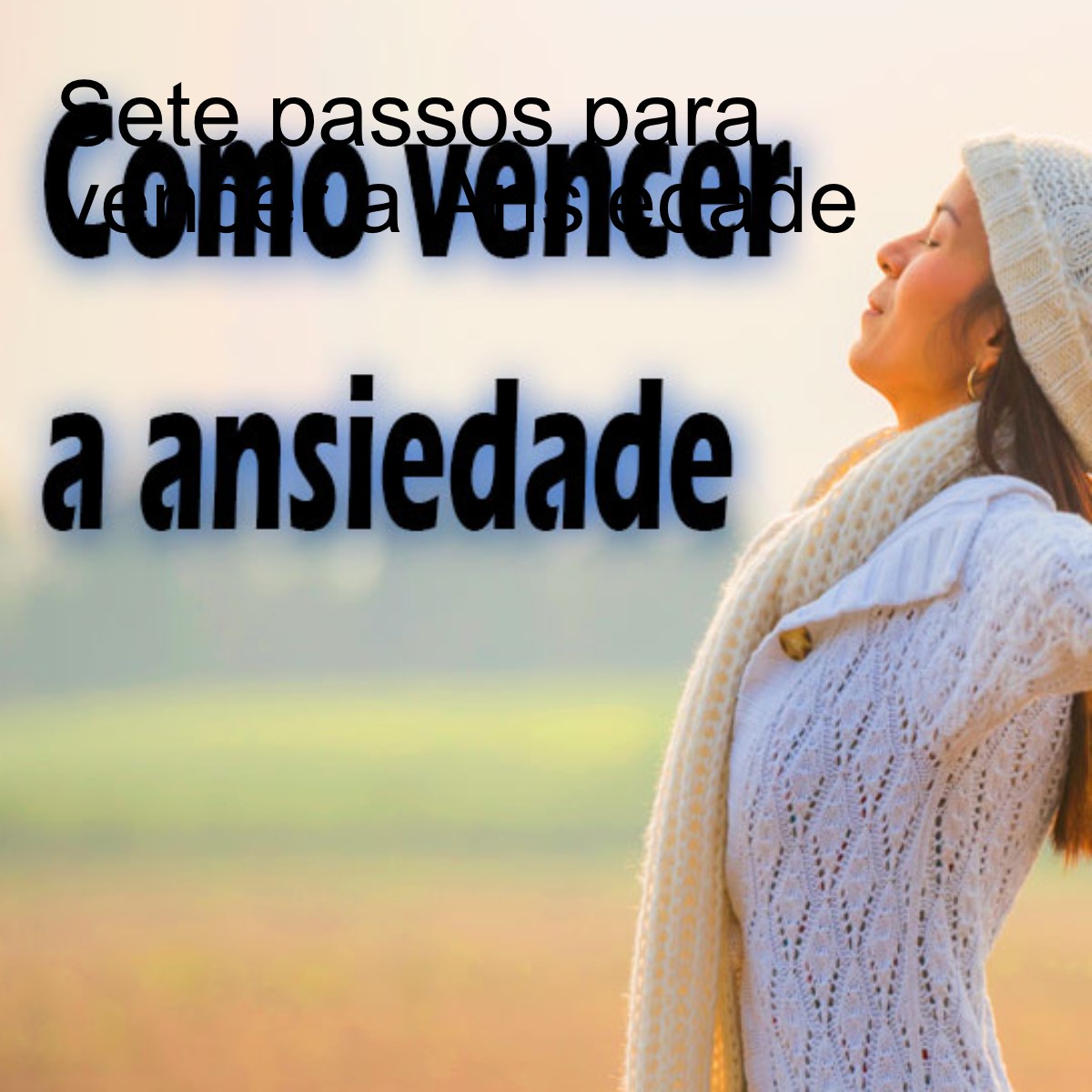 Sete passos para vencer a Ansiedade
