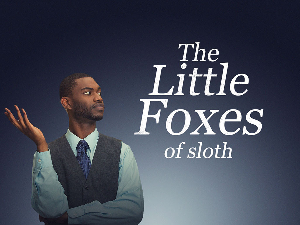 The Little Foxes - Slothfulness
