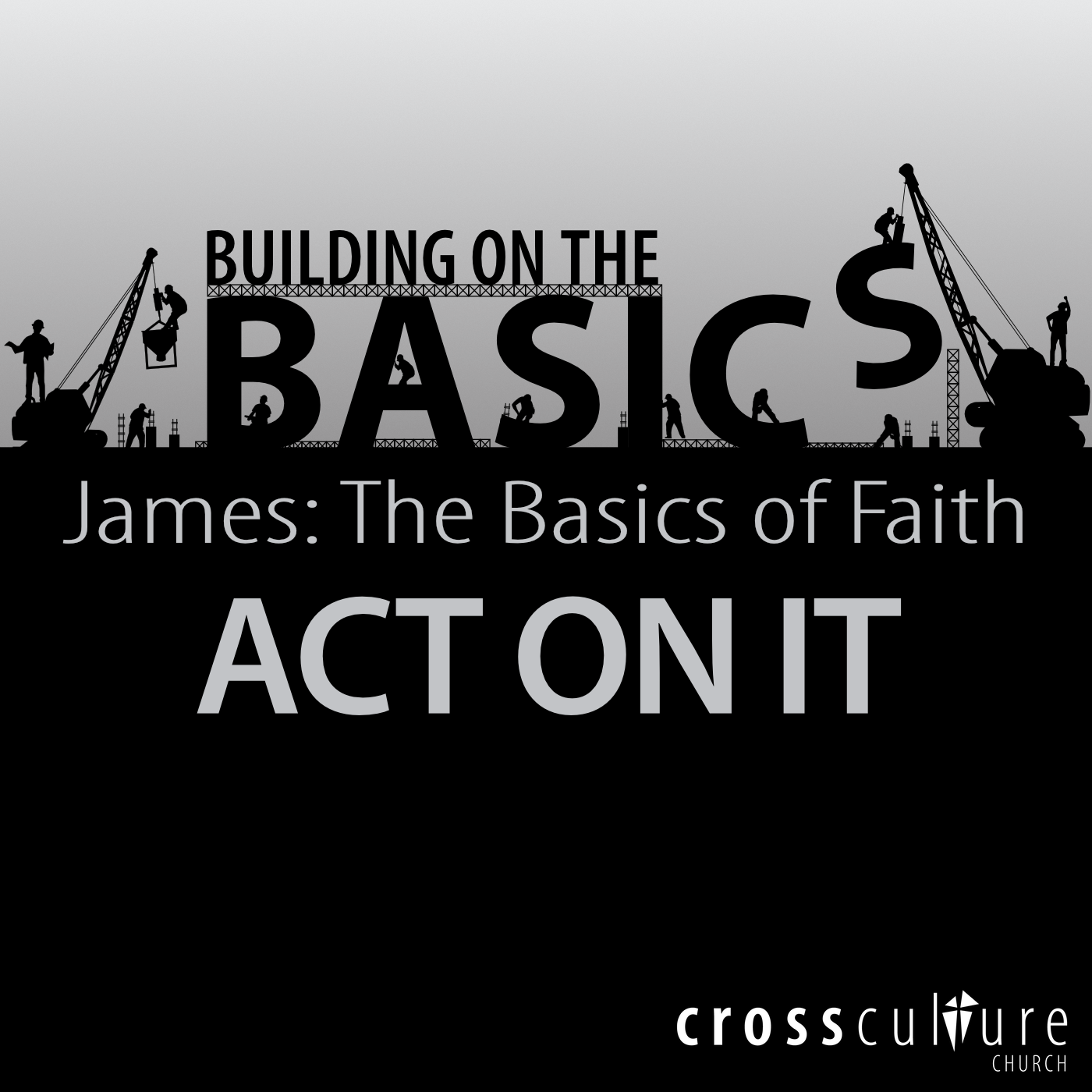 Building on the Basics, Week 10: Faith - Act On It (Part 10)