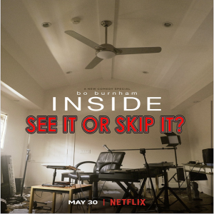 See It Or Skip It? - Bo Burnham: Inside