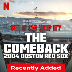 See It Or Skip It? - The Comeback: 2004 Boston Red Sox