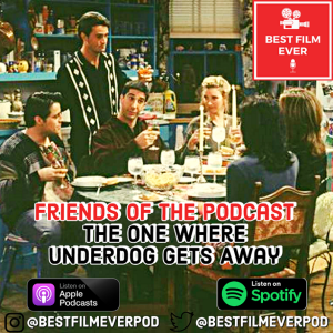 FRIENDS of the Podcast - The One Where Underdog Gets Away