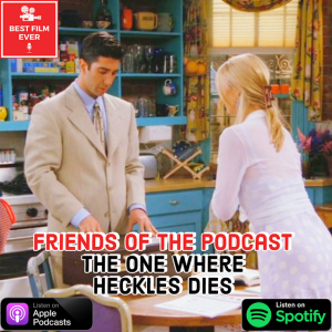 FRIENDS of the Podcast - The One Where Heckles Dies (feat.Interview with Mr Heckles: Larry Hankin)