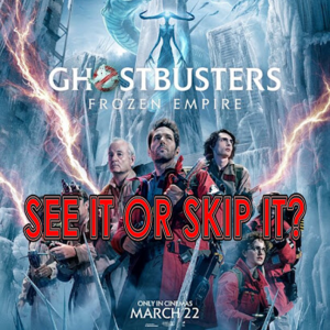 See It or Skip It? - Ghostbusters: Frozen Empire