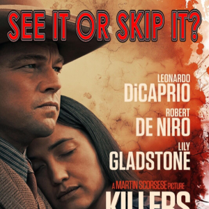 See It or Skip It? - Killers of the Flower Moon